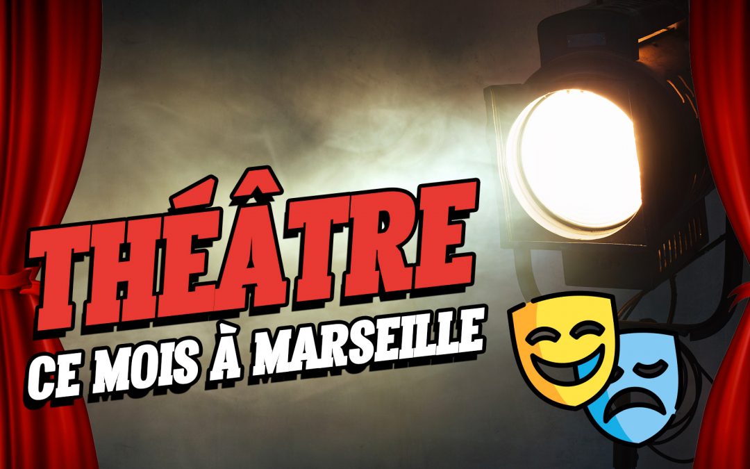 Les pièces de théâtre du mois à Marseille !