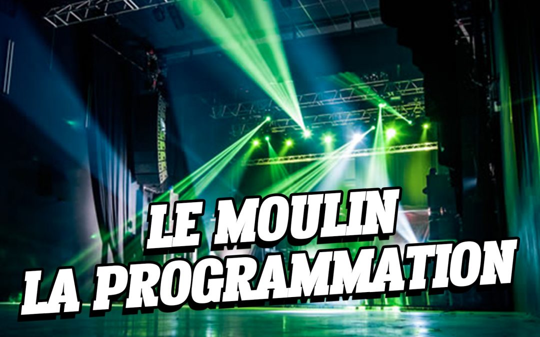 Le Moulin – La programmation des mois prochains !