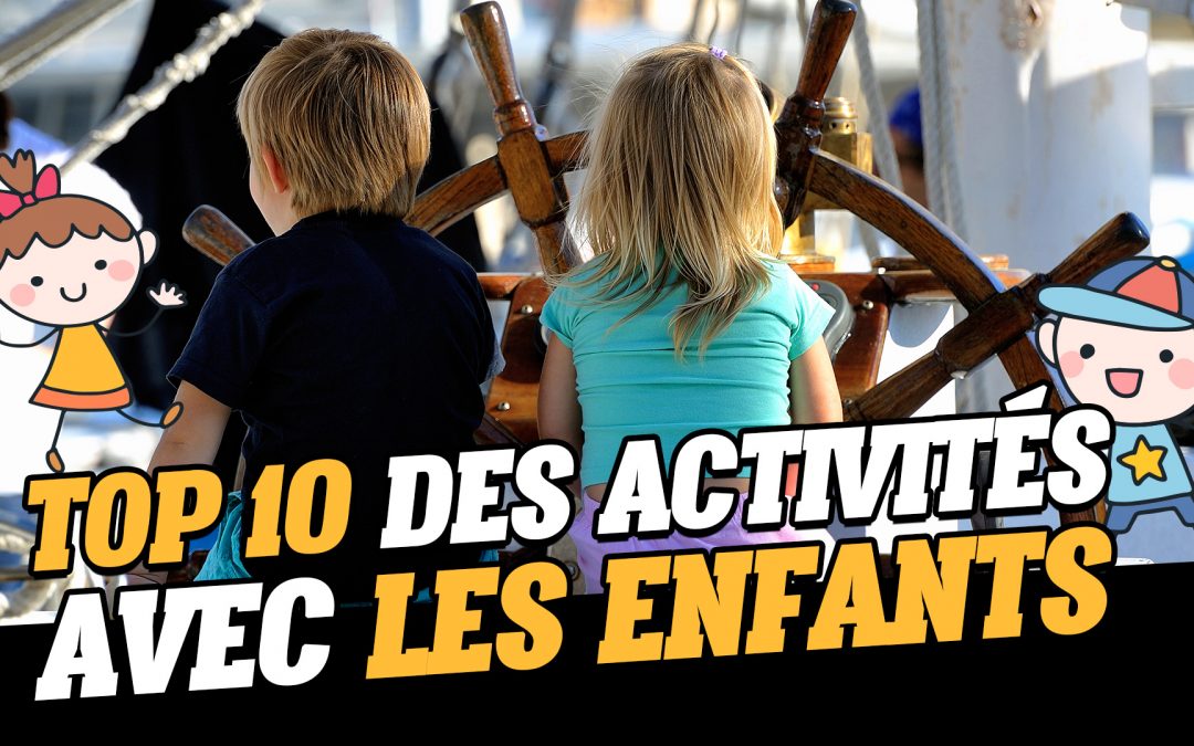 Top 10 des activités avec les enfants pendant les vacances !