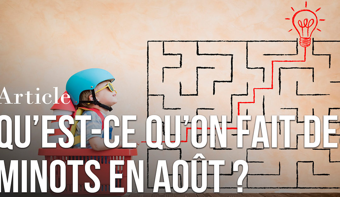 Qu’est-ce qu’on fait des minots en Août ?