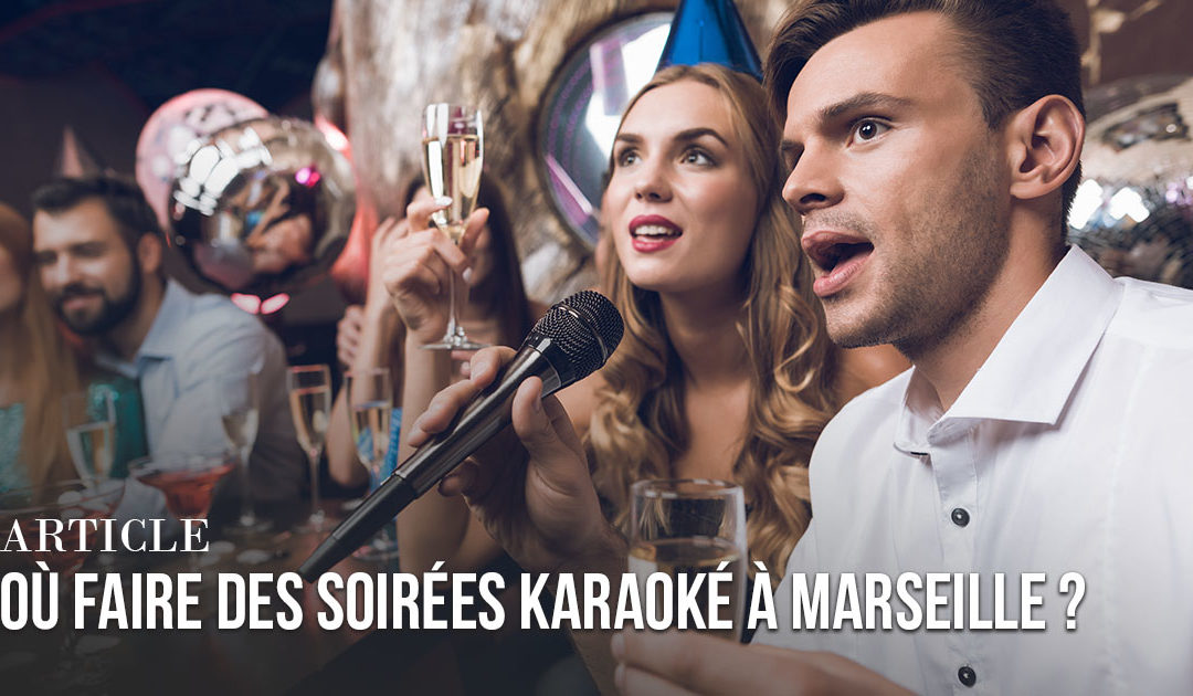 Où faire des soirées karaoké à Marseille ?