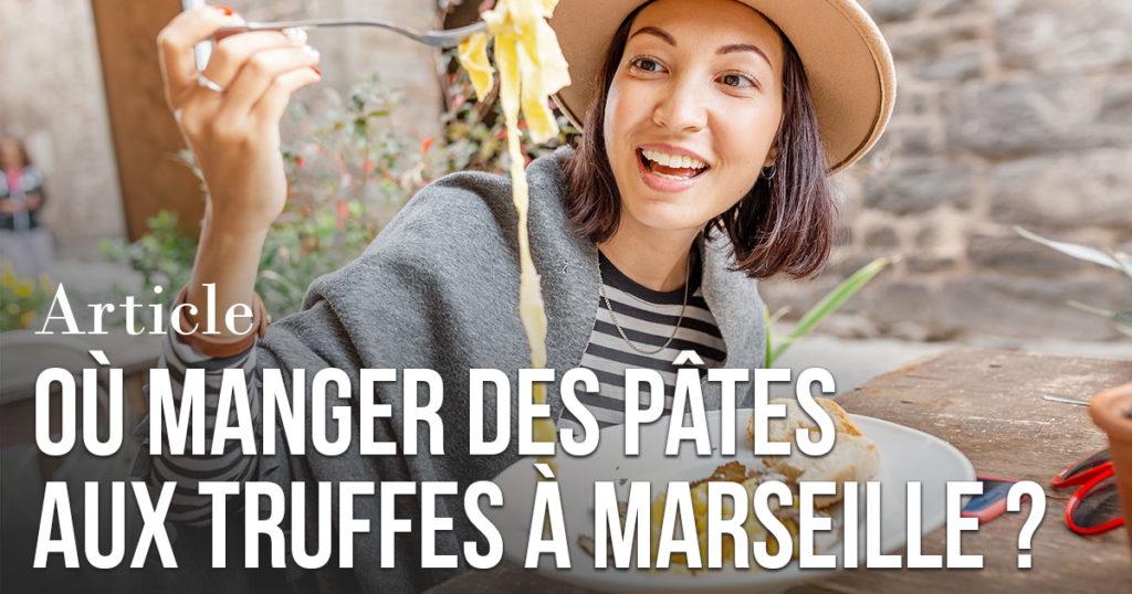 Où manger des pâtes aux truffes à Marseille ?