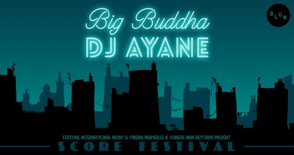 Big Buddha + DJ Ayane • À la Brasserie BLUM | SCORE FESTIVAL