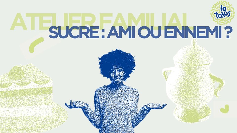 Atelier familial : le sucre, ami ou ennemi ? | Le Talus Jardin