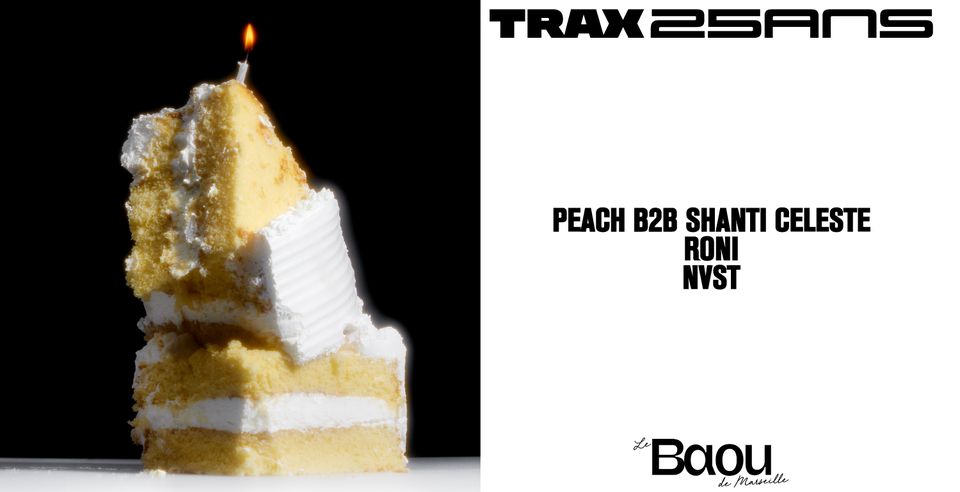 TRAX 25 ANS x Baou : Peach b2b Shanti Celeste – RONI – NVST