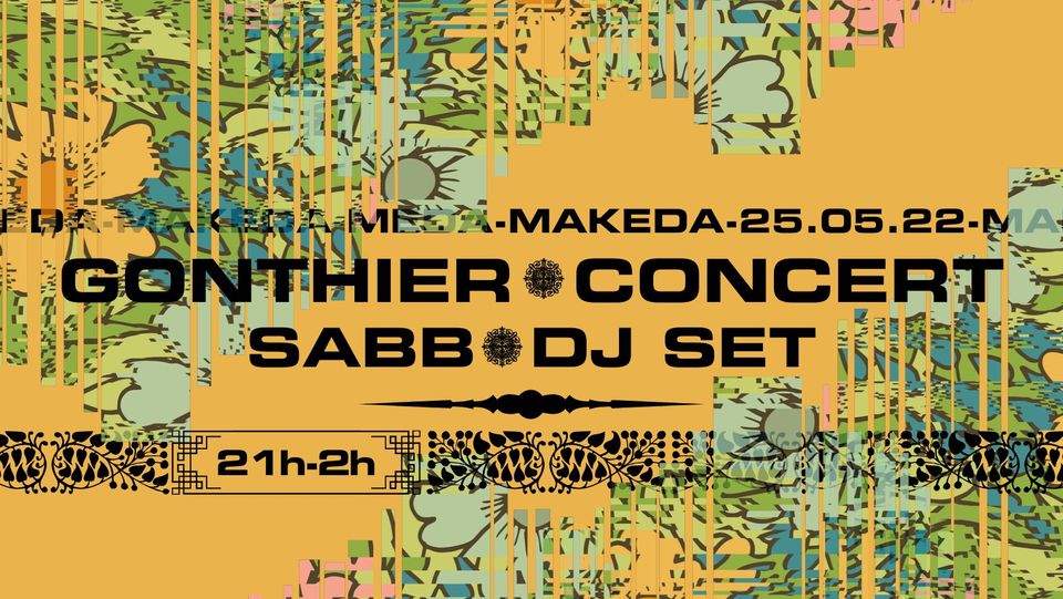𝙈𝘼𝙆𝙀𝘿𝘼 x GONTHIER (concert) + SABB (Dj set)