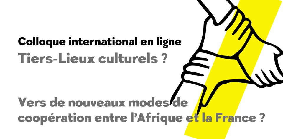 Tiers-Lieux culturels ? Vers de nouveaux modes de coopérations entre l’Afrique et la France ?