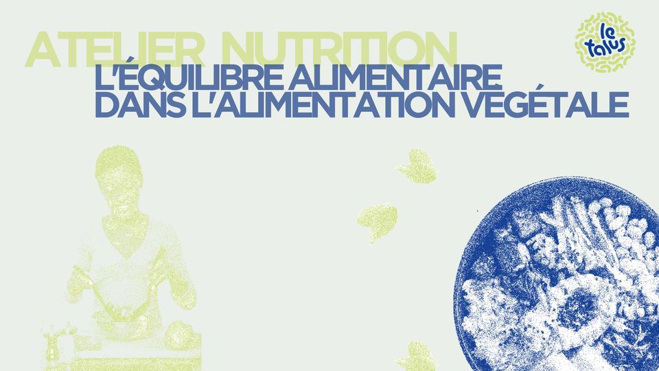 Atelier nutrition : L&rsquo;équilibre alimentaire dans l&rsquo;alimentation végétale  | Le Talus Jardin