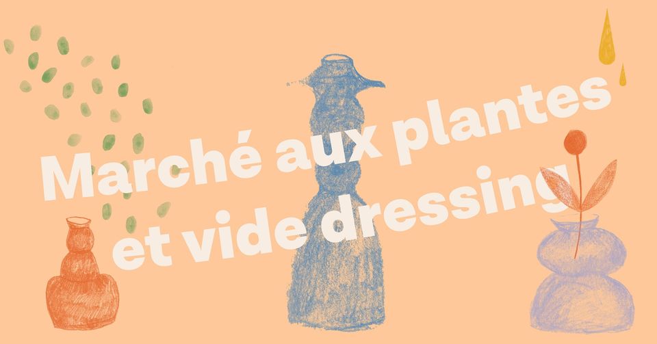Marché aux plantes ! + vide dressing