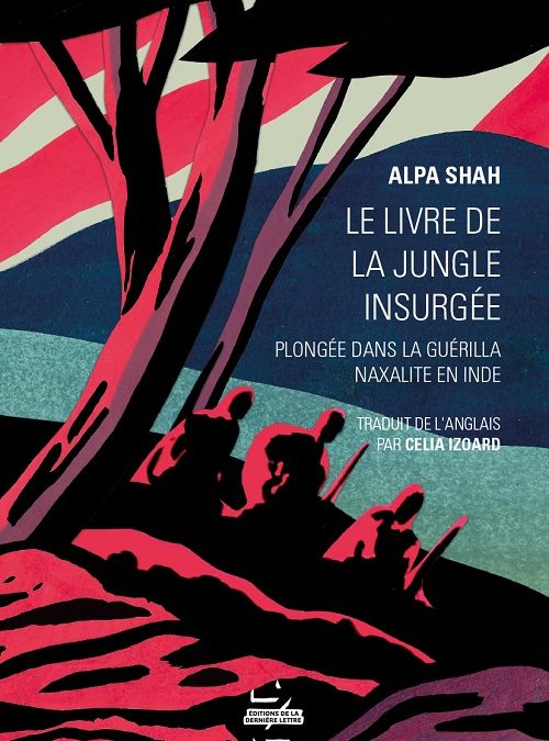 Le livre de la jungle insurgée – Alpa Shah