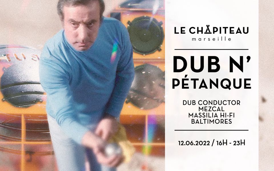 DUB&rsquo;N&rsquo;PETANQUE – w/ Dub Conductor, Mezcal, Massilia Hi-Fi & Baltimores