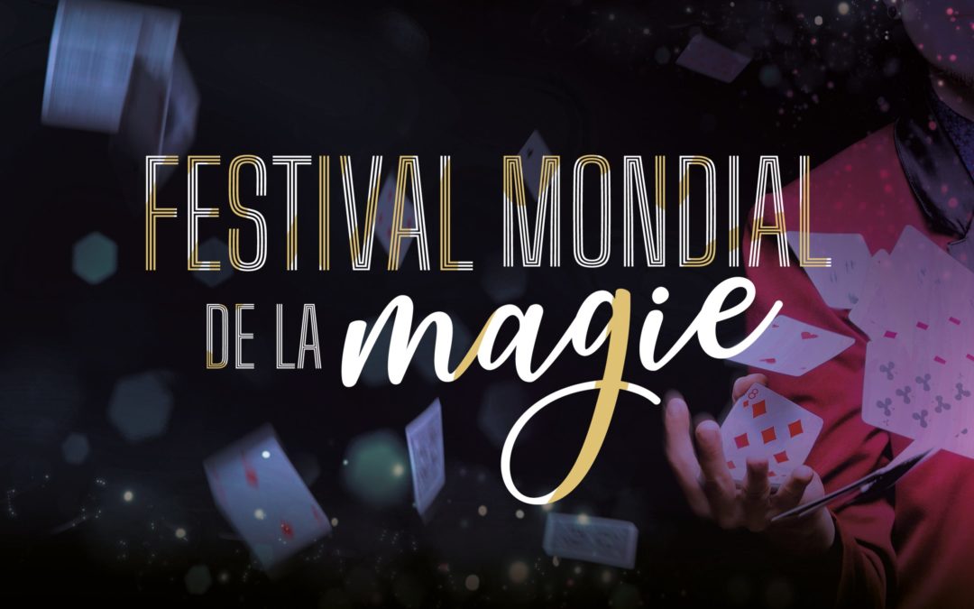 FESTIVAL MONDIAL DE LA MAGIE Les plus grands magiciens du monde réunis sur scène