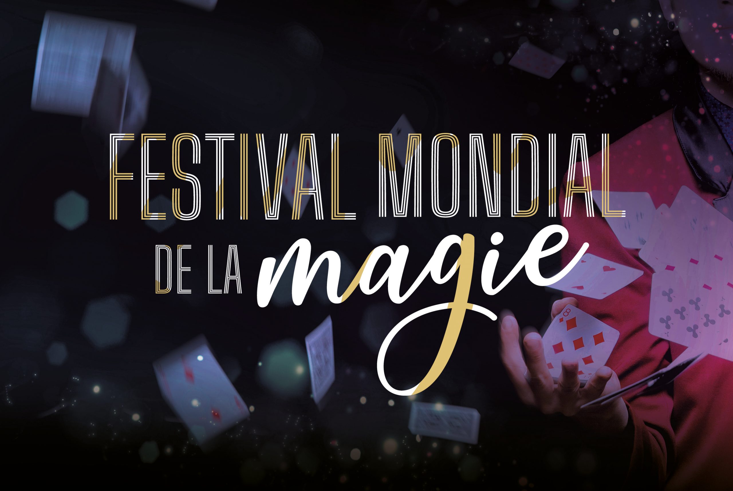 FESTIVAL MONDIAL DE LA MAGIE Les plus grands magiciens du monde réunis