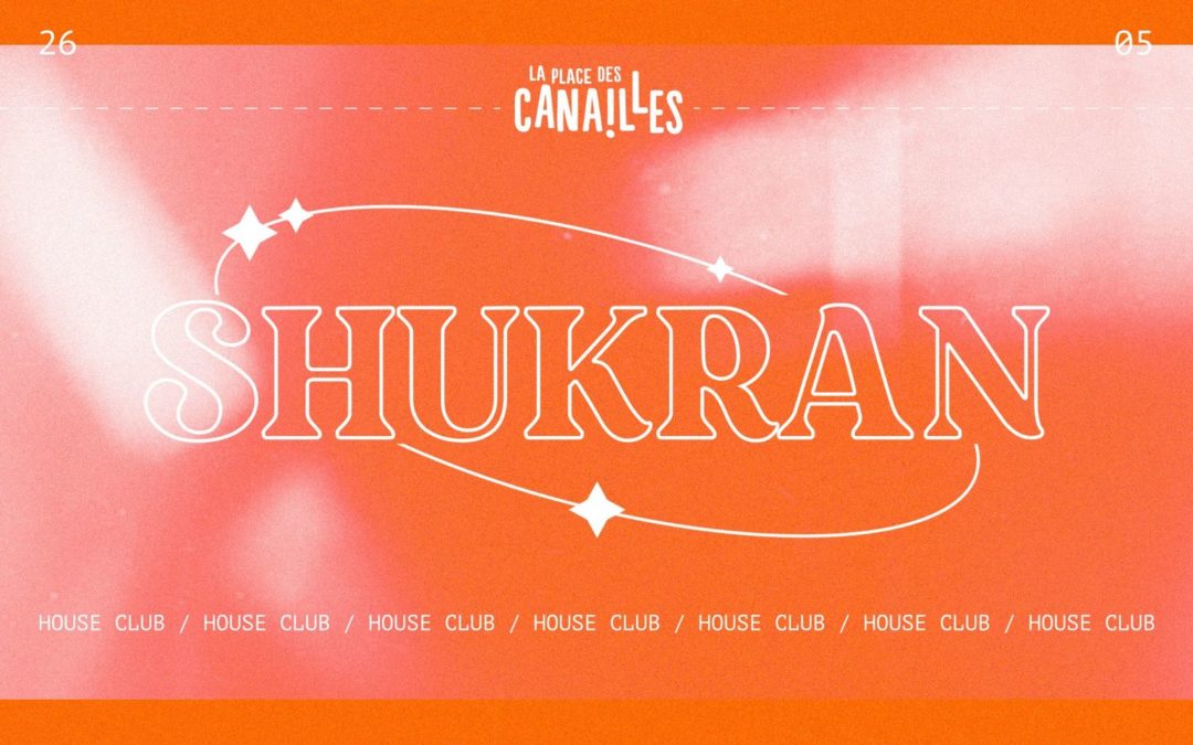 SHUKRAN HOUSE CLUB x La Place Des Canailles