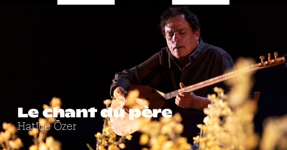 Le chant du père – Hatice Özer | Les Rencontres à l&rsquo;échelle