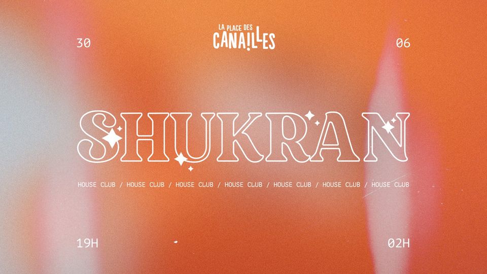 SHUKRAN HOUSE CLUB x La Place Des Canailles