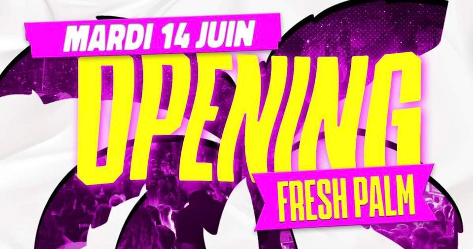 OPENING FRESH PALM | MARDI 14 JUIN | LA PALMERAIE
