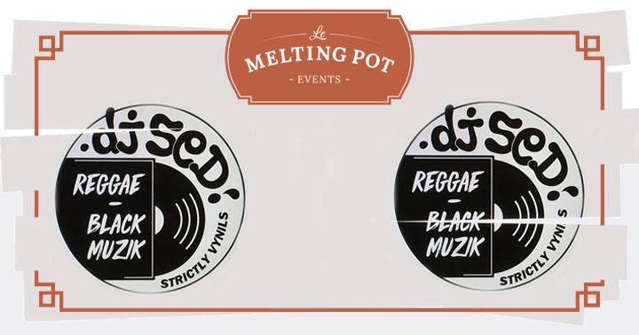 Les Soirées DJ Set au Melting Pot : Dj Sed