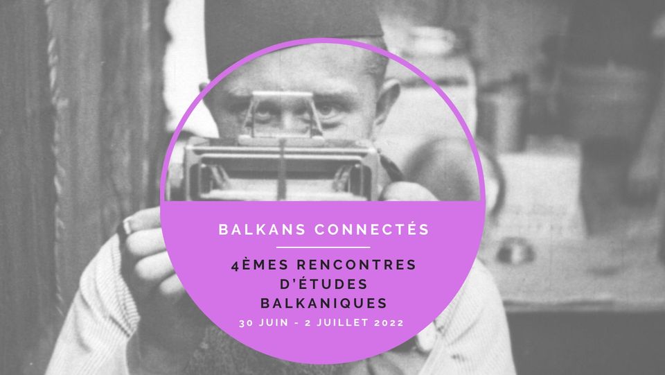 4èmes Rencontres d&rsquo;études balkaniques / 4th Balkan Studies Conference