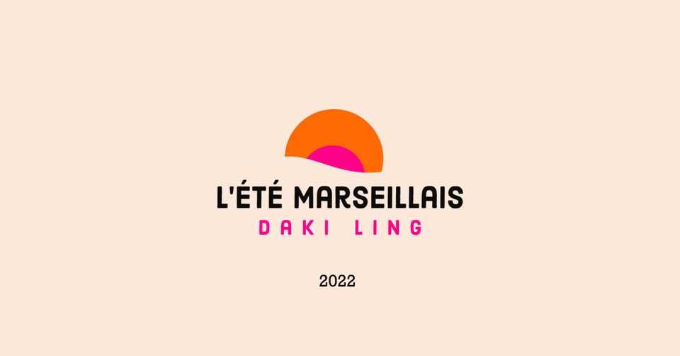 L&rsquo;Été Marseillais 2022 – Daki Ling