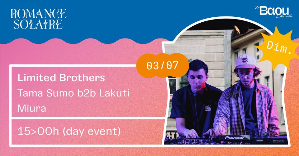 ROMANCE SOLAIRE DAY EVENT  : Limited Brothers | Tama Sumo b2b Lakuti | Miura