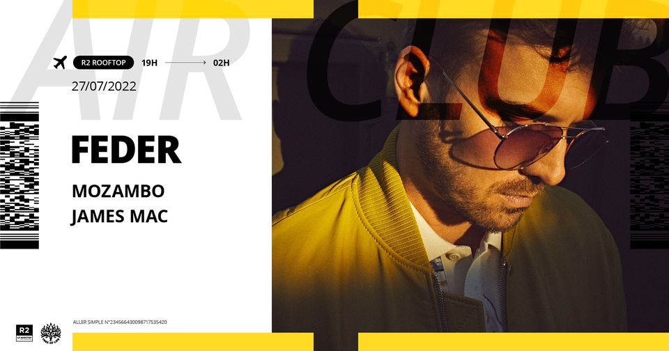 R2 I LE ROOFTOP x AIR CLUB : FEDER, MOZAMBO, JAMES MAC