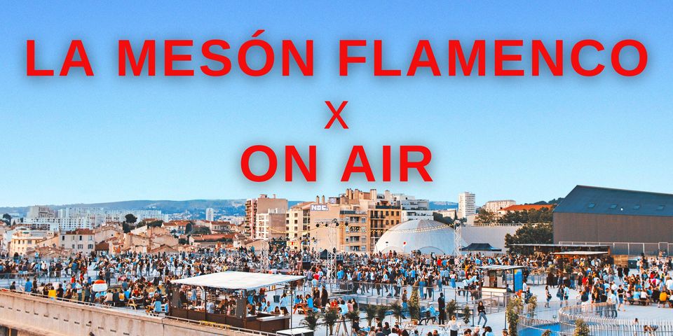 LA MESÓN FLAMENCO x ON AIR / FRICHE LA BELLE DE MAI @ MARSEILLE