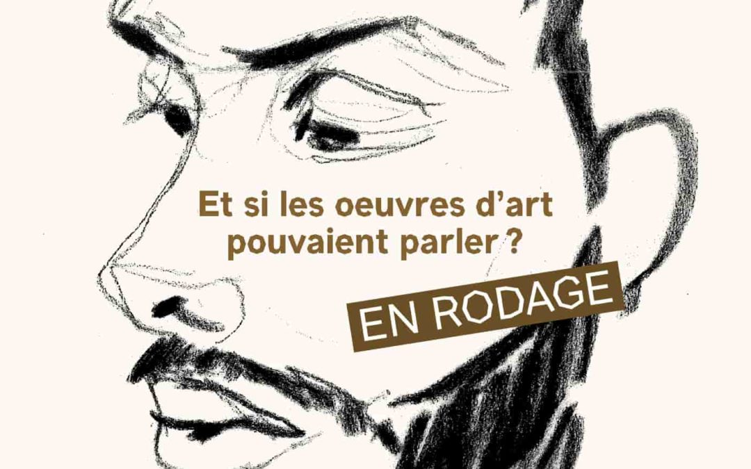 ET SI LES OEUVRES D’ART POUVAIENT PARLER ?