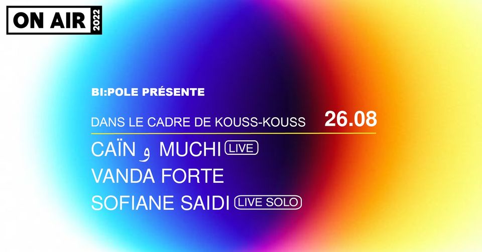 ON AIR x Bi:Pole |  Caïn و Muchi (live) + Vanda Forte + Sofiane Saidi (live solo)