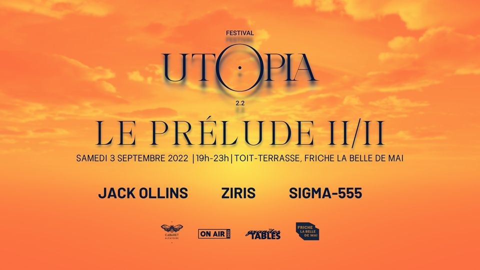 ON AIR // UTʘPIA FESTIVAL : LE PRÉLUDE II/II w/ JACK OLLINS + ZIRIS [LIVE] + SIGMA-555 [LIVE]