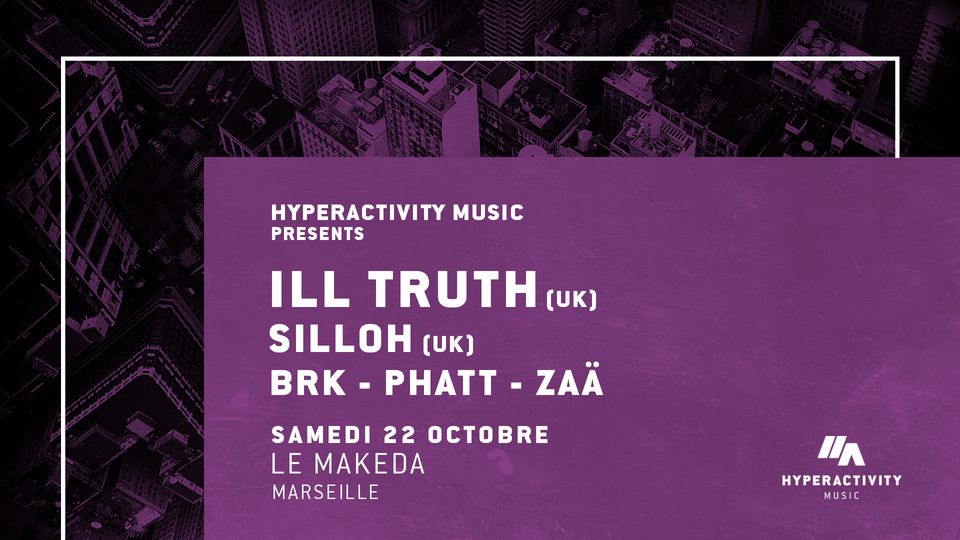 Hyperactivity Music presents Ill Truth (Uk) + Silloh (Uk) + BRK, Phatt & Zaä