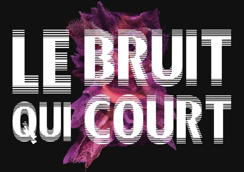 LE BRUIT QUI COURT