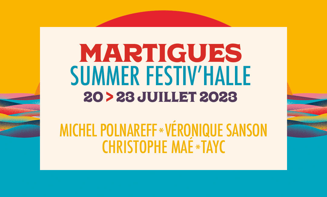 Martigues Summer Festiv&rsquo;Halle – 20 au 23 juillet 2023