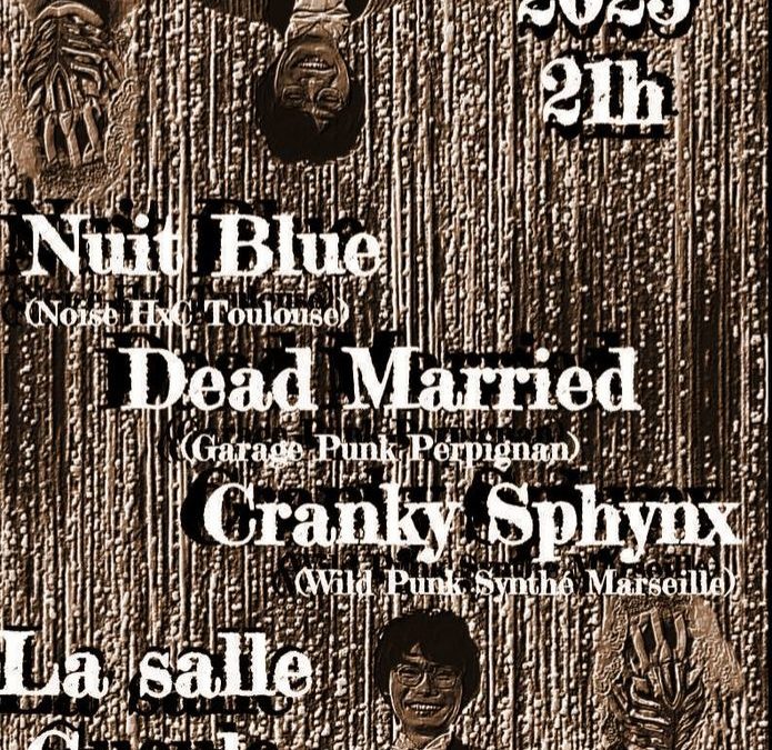 Dead Married (Garage Punk)+Nuit Bleue (Noise HxC)+Cranky Sphynx (Wild Punk Synth)// La Salle Gueule