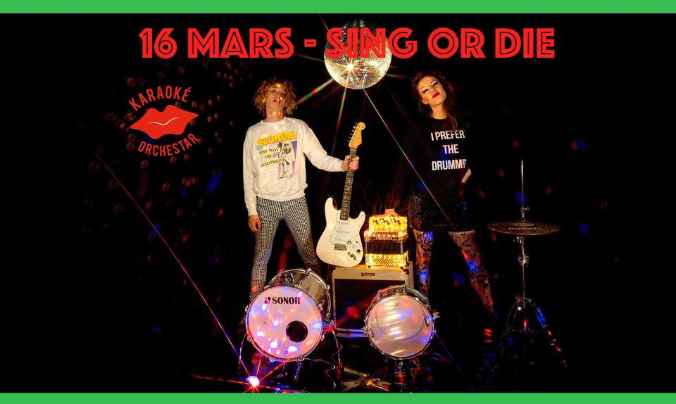 KARAOKÉ ORCHESTAR // SING OR DIE // 16 MARS 2023