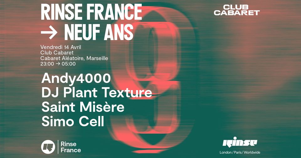 14/04 | Andy 4000, Dj Plant Texture, Saint Misère & Simo Cell | CC ⑅ Rinse France → 9 Ans