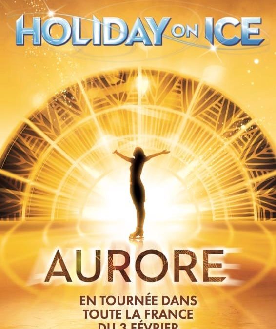 HOLIDAY ON ICE 2024 : AURORE – MARSEILLE – PALAIS DES SPORTS – 13 & 14 AVRIL 2024