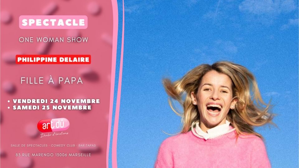 [ONE WOMAN SHOW ] Philippine Delaire « Fille à papa »