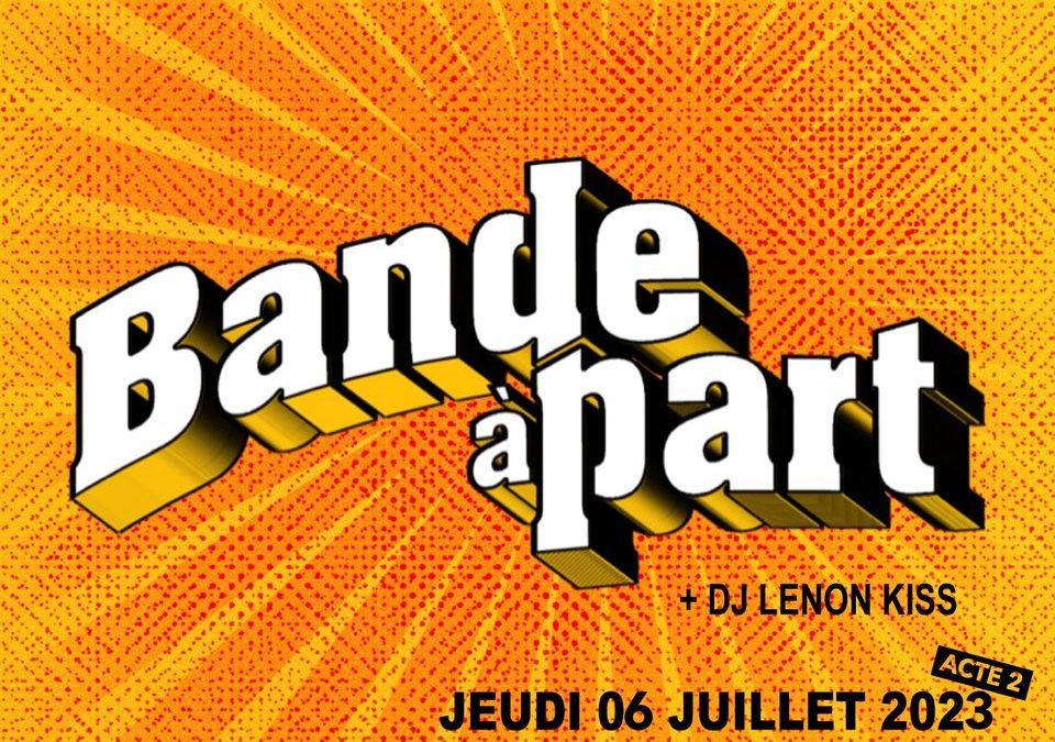 BANDE A PART • MARSEILLE – THEATRE SILVAIN • JEUDI 06 JUILLET 19H00