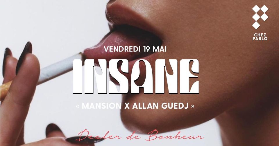 Chez Pablo/ « INSANE » Mansion X Allan Guedj / Vendredi 19 Mai