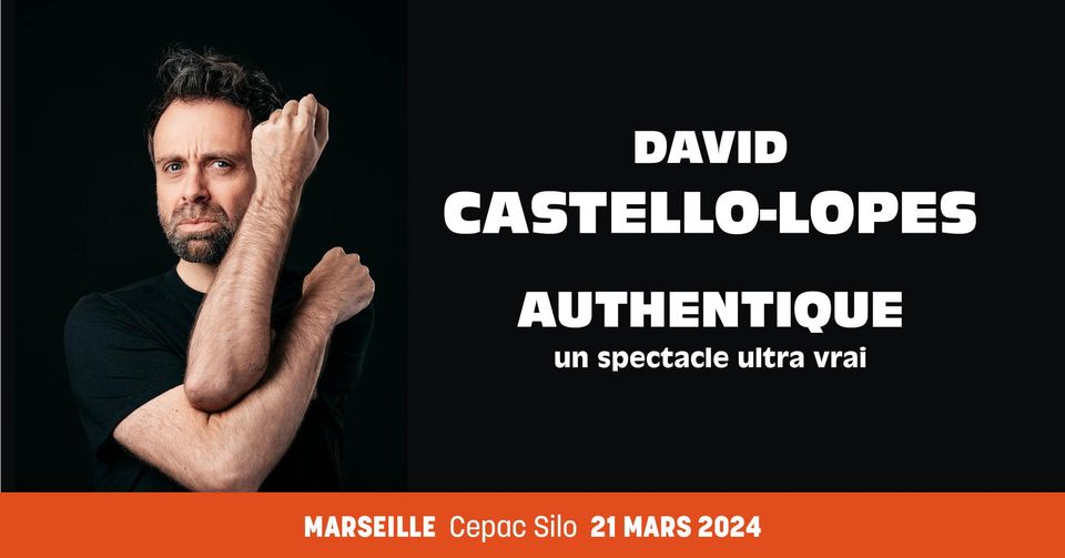 DAVID CASTELLO-LOPES « Authentique » – Marseille – Cepac Silo – 21 Mars 2024