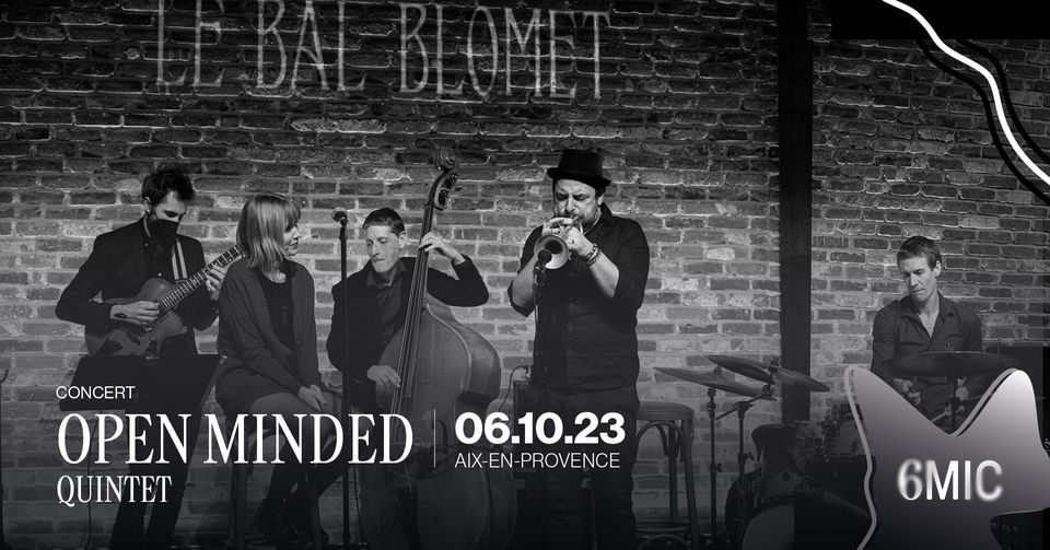 OPEN MINDED quintet I 6MIC, Aix-en-Provence