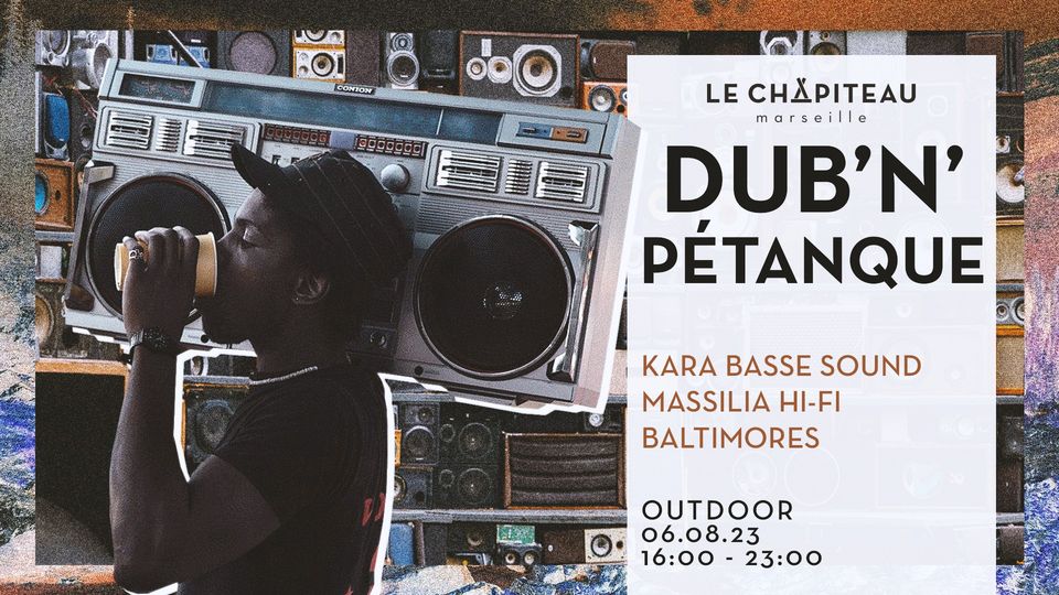 DUB&rsquo;N&rsquo;PÉTANQUE w/Kara&rsquo;Basse, Massilia Hi-Fi & Baltimores