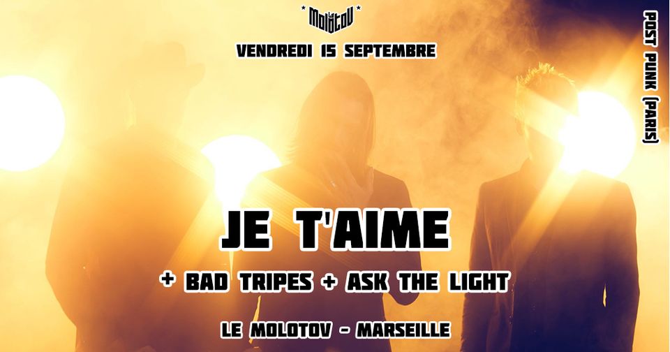 JE T&rsquo;AIME (Post Punk – Paris) + BAD TRIPES + ASK THE LIGHT • Le Molotov, Marseille