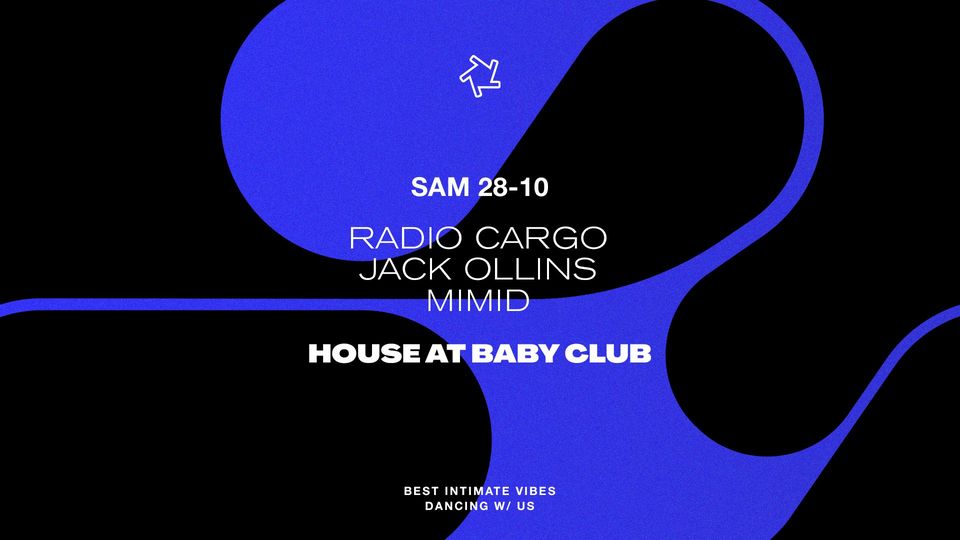 HOUSE AT BABY CLUB : Radio Cargo + Jack Ollins + Mimid