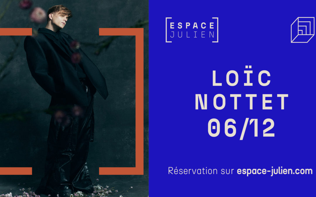 LOÏC NOTTET – ESPACE JULIEN