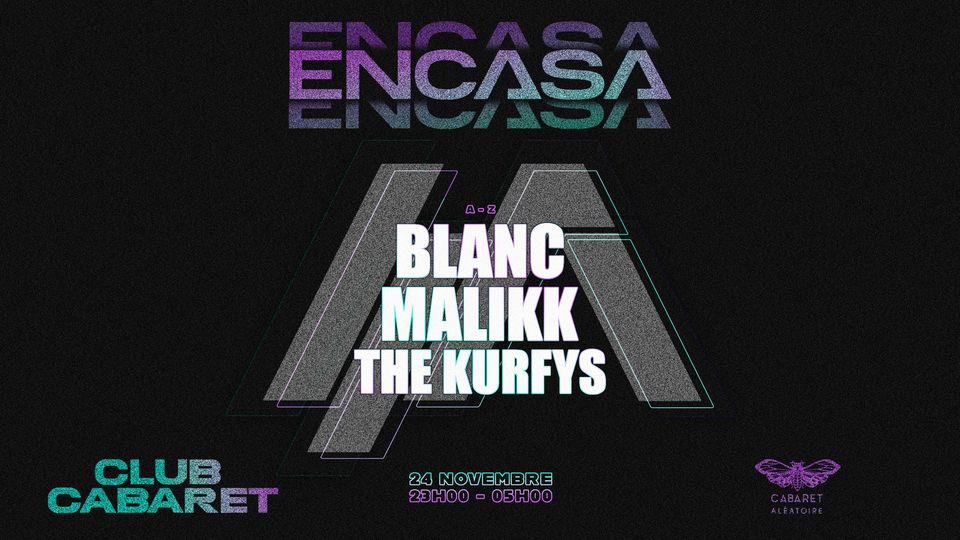 24/11 ▷ CC | ENCASA W/ BLANC, MALIKK, THE KURFYS