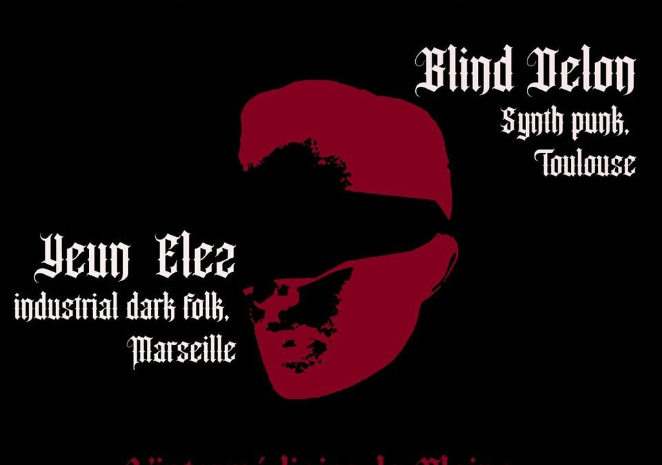 Blind Delon (synth punk, Toulouse) – Yeun Elez (industrial dark folk, Marseille)