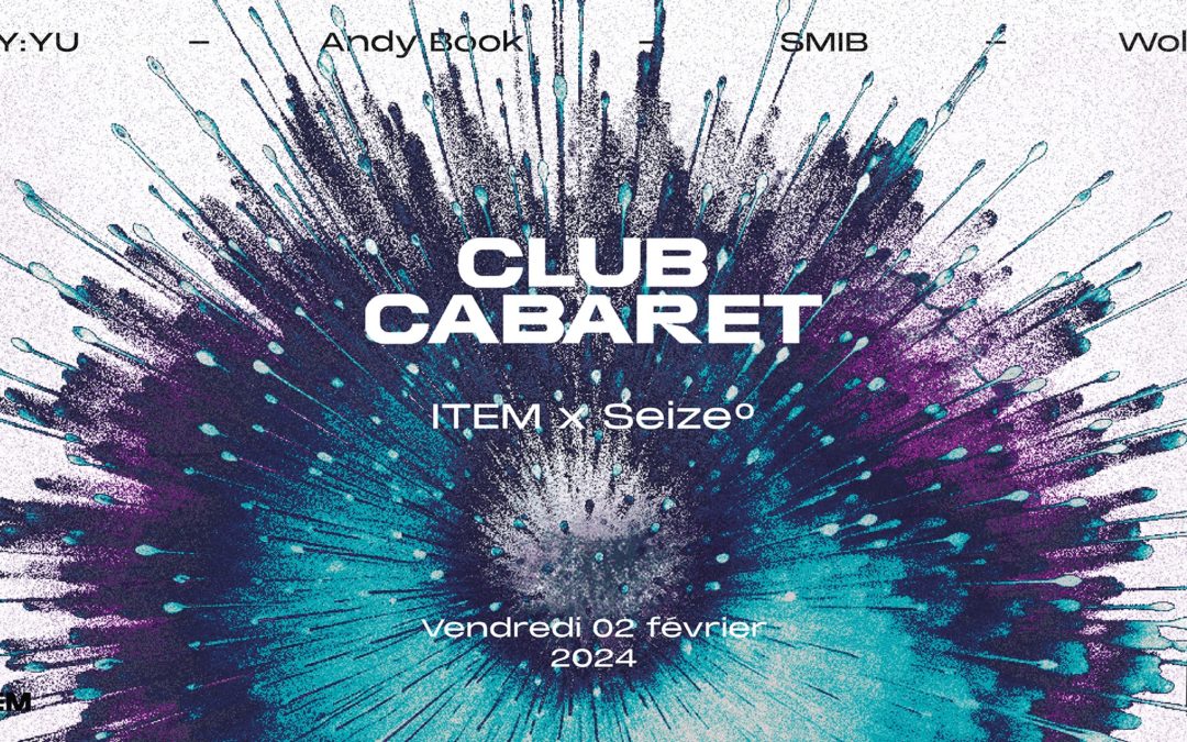 Club Cabaret : ITEM x Seize°Degrés w/ AY:YU, Andy Book, SMIB, Wolk