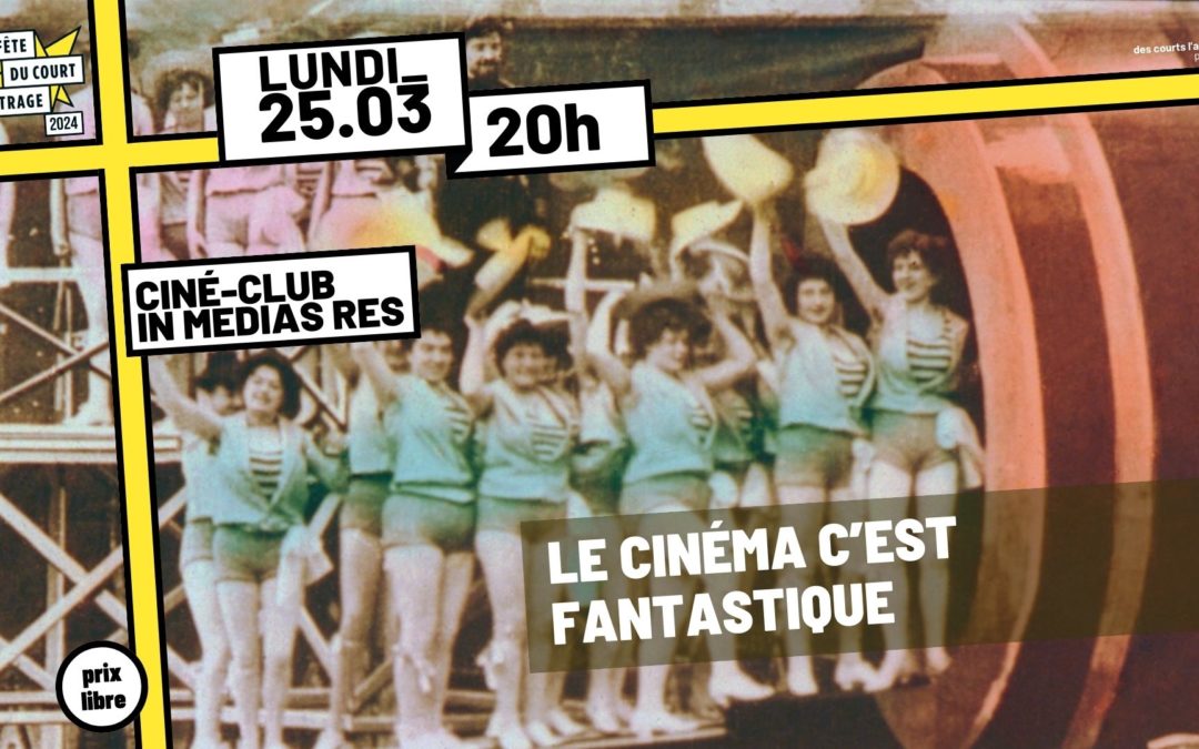[Fête du Court-Métrage 2024] Ciné-club In Medias Res | LE CINÉMA C&rsquo;EST FANTASTIQUE